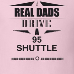 Real Dads Drive A 95 Shuttle Father's Day T Shirt