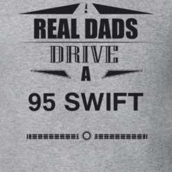 Real Dads Drive A 95 Swift Father's Day T Shirt