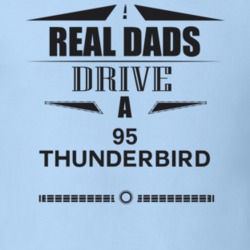 Real Dads Drive A 95 Thunderbird Father's Day T Shirt