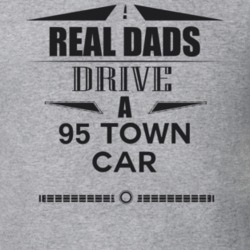 Real Dads Drive A 95 Town Car Father's Day T Shirt