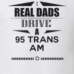 Real Dads Drive A 95 Trans Am Father's Day T Shirt