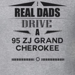 Real Dads Drive A 95 Zj Grand Cherokee Father's Day T Shirt