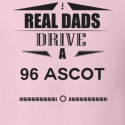 Real Dads Drive A 96 Ascot Father's Day T Shirt