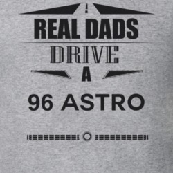 Real Dads Drive A 96 Astro Father's Day T Shirt
