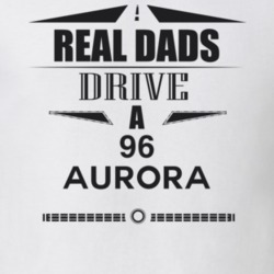 Real Dads Drive A 96 Aurora Father's Day T Shirt
