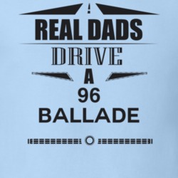 Real Dads Drive A 96 Ballade Father's Day T Shirt