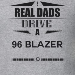 Real Dads Drive A 96 Blazer Father's Day T Shirt