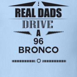 Real Dads Drive A 96 Bronco Father's Day T Shirt