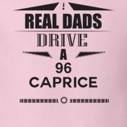 Real Dads Drive A 96 Caprice Father's Day T Shirt