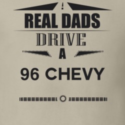 Real Dads Drive A 96 Chevy Father's Day T Shirt