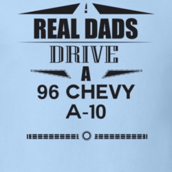 Real Dads Drive A 96 Chevy A-10 Father's Day T Shirt