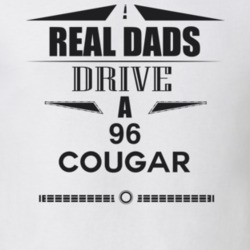 Real Dads Drive A 96 Cougar Father's Day T Shirt