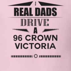 Real Dads Drive A 96 Crown Victoria Father's Day T Shirt