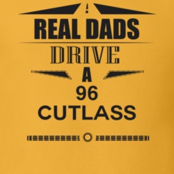 Real Dads Drive A 96 Cutlass Father's Day T Shirt