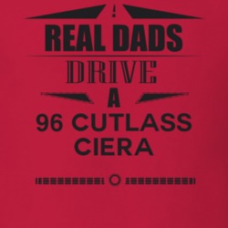 Real Dads Drive A 96 Cutlass Ciera Father's Day T Shirt