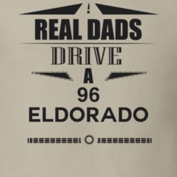 Real Dads Drive A 96 Eldorado Father's Day T Shirt