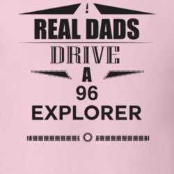 Real Dads Drive A 96 Explorer Father's Day T Shirt