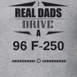 Real Dads Drive A 96 F-250 Father's Day T Shirt