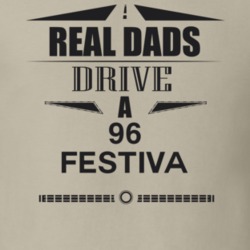 Real Dads Drive A 96 Festiva Father's Day T Shirt