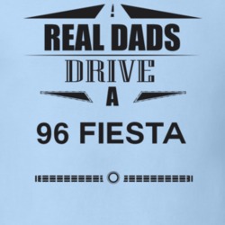 Real Dads Drive A 96 Fiesta Father's Day T Shirt