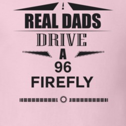 Real Dads Drive A 96 Firefly Father's Day T Shirt