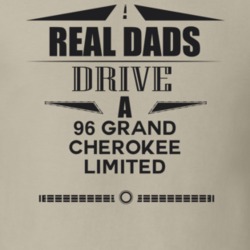 Real Dads Drive A 96 Grand Cherokee Limited Father's Day T Shirt