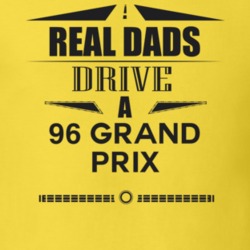 Real Dads Drive A 96 Grand Prix Father's Day T Shirt
