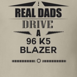 Real Dads Drive A 96 K5 Blazer Father's Day T Shirt