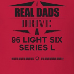 Real Dads Drive A 96 Light Six Series L Father's Day T Shirt