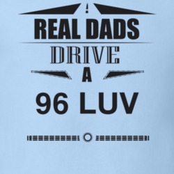 Real Dads Drive A 96 Luv Father's Day T Shirt