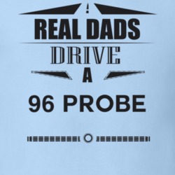 Real Dads Drive A 96 Probe Father's Day T Shirt