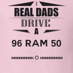 Real Dads Drive A 96 Ram 50 Father's Day T Shirt