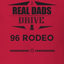 Real Dads Drive A 96 Rodeo Father's Day T Shirt