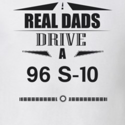 Real Dads Drive A 96 S-10 Father's Day T Shirt