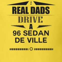Real Dads Drive A 96 Sedan De Ville Father's Day T Shirt