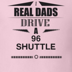 Real Dads Drive A 96 Shuttle Father's Day T Shirt