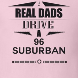 Real Dads Drive A 96 Suburban Father's Day T Shirt