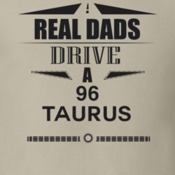 Real Dads Drive A 96 Taurus Father's Day T Shirt
