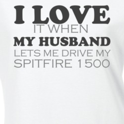 I Love It When My Husband Lets Me Drive My Spitfire 1500 Funny Light C