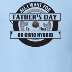All I Want For Father's Day Is That 2009 Civic Hybrid Father's Day T S
