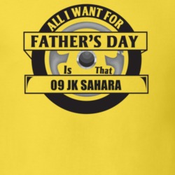 All I Want For Father's Day Is That 2009 Jk Sahara Father's Day T Shir