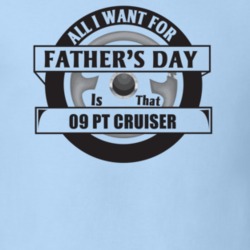 All I Want For Father's Day Is That 2009 Pt Cruiser Father's Day T Shi