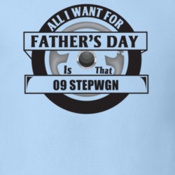 All I Want For Father's Day Is That 2009 Stepwgn Father's Day T Shirt