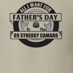 All I Want For Father's Day Is That 2009 Synergy Camaro Father's Day T