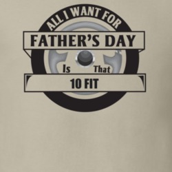 All I Want For Father's Day Is That 2010 Fit Father's Day T Shirt