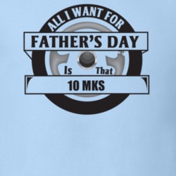 All I Want For Father's Day Is That 2010 Mks Father's Day T Shirt