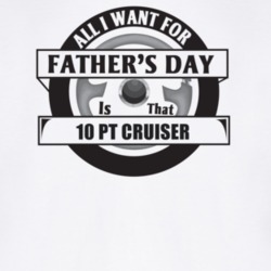All I Want For Father's Day Is That 2010 Pt Cruiser Father's Day T Shi