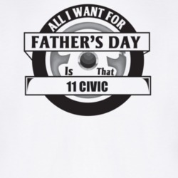 All I Want For Father's Day Is That 2011 Civic Father's Day T Shirt