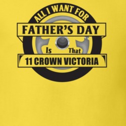 All I Want For Father's Day Is That 2011 Crown Victoria Father's Day T