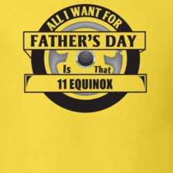 All I Want For Father's Day Is That 2011 Equinox Father's Day T Shirt